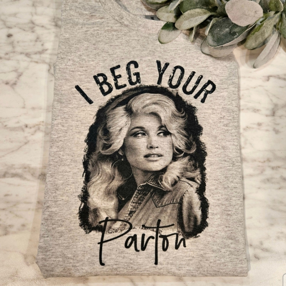 Country music shirt cute I beg your Parton Dolly Parton humor cute western style